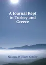 A Journal Kept in Turkey and Greece - Nassau William Senior