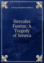 Hercules Furens: A Tragedy of Seneca - Seneca the Younger