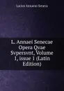 L. Annaei Senecae Opera Qvae Svpersvnt, Volume 1,.issue 1 (Latin Edition) - Seneca the Younger