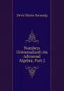 Numbers Universalized: An Advanced Algebra, Part 2 - David Martin Sensenig