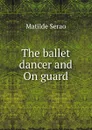 The ballet dancer and On guard - Serao Matilde