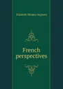 French perspectives - Elizabeth Shepley Sergeant
