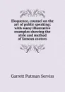 Eloquence, counsel on the art of public speaking; with many illustrative examples showing the style and method of famous orators - Garrett Putman Serviss