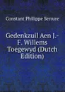 Gedenkzuil Aen J.-F. Willems Toegewyd (Dutch Edition) - Constant Philippe Serrure