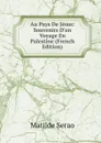 Au Pays De Jesus: Souvenirs D.un Voyage En Palestine (French Edition) - Serao Matilde