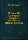 Il Paese Di Cuccagna: Romanzo Napoletano (Italian Edition) - Serao Matilde