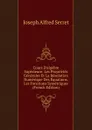 Cours D.algebre Superieure: Les Proprietes Generales Et La Resolution Numerique Des Equations. Les Fonctions Symetriques (French Edition) - Joseph Alfred Serret