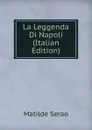 La Leggenda Di Napoli (Italian Edition) - Serao Matilde