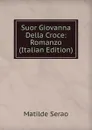 Suor Giovanna Della Croce: Romanzo (Italian Edition) - Serao Matilde