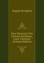 Eine Schwester Des Grossen Kurfusten, Luise Charlotte (German Edition) - August Seraphim