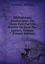 Bibliotheque Academique; Ou, Choix Fait Par Une Societe De Gens-De-Lettres, Volume 7 (French Edition) - Antoine Sérieys