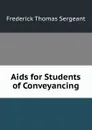 Aids for Students of Conveyancing - Frederick Thomas Sergeant