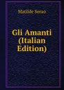 Gli Amanti (Italian Edition) - Serao Matilde