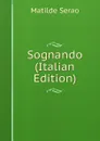 Sognando (Italian Edition) - Serao Matilde