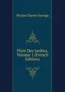 Flore Des Jardins, Volume 1 (French Edition) - Nicolas Charles Seringe