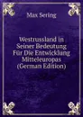 Westrussland in Seiner Bedeutung Fur Die Entwicklung Mitteleuropas (German Edition) - Max Sering