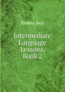 Intermediate Language Lessons, Book 2 - Emma Serl