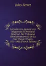 La Justice En Agenais: Les Magistrats Du Presidial Senechal, Des Tribunaux Revolutionnaires Et De La Cour D.appel D.agen, 1551-1900 (French Edition) - Jules Serret