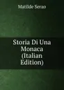 Storia Di Una Monaca (Italian Edition) - Serao Matilde
