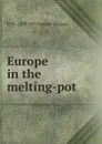 Europe in the melting-pot - R W. Seton-Watson