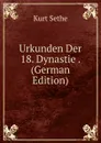 Urkunden Der 18. Dynastie . (German Edition) - Kurt Sethe