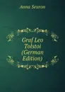 Graf Leo Tolstoi (German Edition) - Anna Seuron