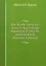 Die Briefe Heinrich Suso.S: Nach Einer Handschrift Des Xv. Jahrhunderts (German Edition) - Heinrich Seuse
