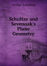 Schultze and Sevenoak.s Plane Geometry - Arthur Schultze