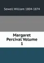 Margaret Percival Volume 1 - Sewell William 1804-1874