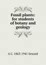 Fossil plants: for students of botany and geology - A. C. Seward