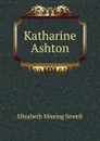 Katharine Ashton - Elizabeth Missing Sewell