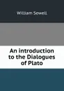 An introduction to the Dialogues of Plato - William Sewell