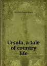 Ursula, a tale of country life - Elizabeth Missing Sewell