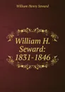 William H. Seward: 1831-1846 - William Henry Seward
