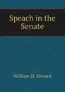 Speach in the Senate - William H. Seward