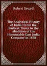 The Analytical History of India: From the Earliest Times to the Abolition of the Honourable East India Company in 1858 - Robert Sewell