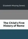 The Child.s First History of Rome - Elizabeth Missing Sewell