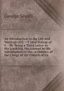 An Introduction to the Life and Writings of G---T Lord Bishop of S---M: Being a Third Letter to His Lordship, Occasioned by His Introduction to the . a Defence of the Clergy of the Church of En - George Sewell