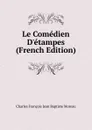 Le Comedien D.etampes (French Edition) - Charles François Jean Baptiste Moreau