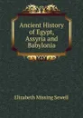 Ancient History of Egypt, Assyria and Babylonia - Elizabeth Missing Sewell