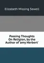 Passing Thoughts On Religion, by the Author of .amy Herbert.. - Elizabeth Missing Sewell