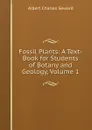 Fossil Plants: A Text-Book for Students of Botany and Geology, Volume 1 - A. C. Seward