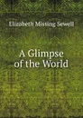 A Glimpse of the World - Elizabeth Missing Sewell