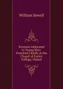 Sermons Addressed to Young Men: Preached Chiefly in the Chapel of Exeter College, Oxford - William Sewell
