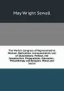 The World.s Congress of Representative Women: Dedication. Announcement. List of Illustrations. Preface. the Introduction. Preparations. Education. . Philanthropy and Religion. Moral and Social - May Wright Sewall