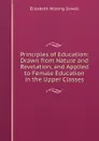 Principles of Education: Drawn from Nature and Revelation, and Applied to Female Education in the Upper Classes - Elizabeth Missing Sewell