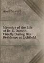 Memoirs of the Life of Dr. E. Darwin, Chiefly During His Residence at Lichfield - Anna Seward