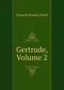 Gertrude, Volume 2 - Elizabeth Missing Sewell