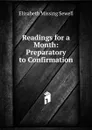 Readings for a Month: Preparatory to Confirmation - Elizabeth Missing Sewell