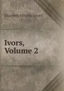 Ivors, Volume 2 - Elizabeth Missing Sewell